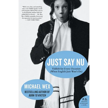 Just Say NU: Yiddish for Every Occasion (When English Just Won't Do)