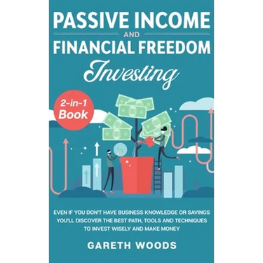 Passive Income and Financial Freedom Investing 2-in-1 Book: Even if you Don't Have Business Knowledge or Savings You'll Discover the Best Path, Tools