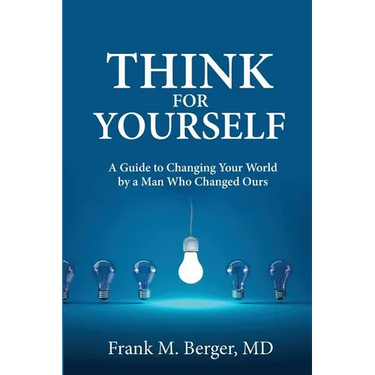 Think for Yourself: A Guide to Changing Your World by a Man Who Changed Ours