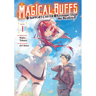 Magical Buffs: The Support Caster Is Stronger Than He Realized! (Light Novel) Vol. 1