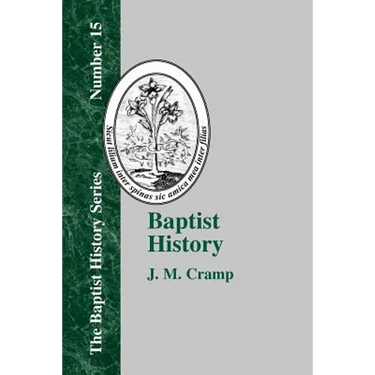 Baptist History: From the Foundations of the Christian Church to the Close of the Eighteenth Century