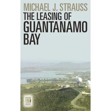 The Leasing of Guantanamo Bay