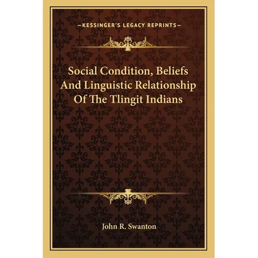 Social Condition, Beliefs And Linguistic Relationship Of The Tlingit Indians