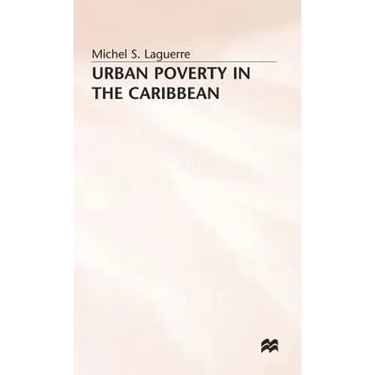 Urban Poverty in the Caribbean: French Martinique as a Social Laboratory