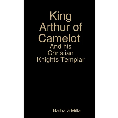 King Arthur of Camelot Castle and his Christian Knights Templar