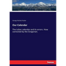 Our Calendar: The Julian calendar and its errors. How corrected by the Gregorian.