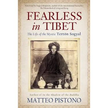 Fearless in Tibet: The Life of the Mystic Terton Sogyal