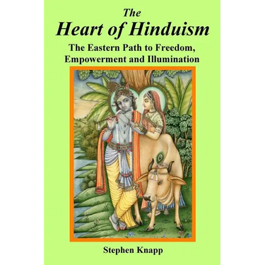 The Heart of Hinduism: The Eastern Path to Freedom, Empowerment and Illumination