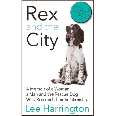 Rex and the City: A Memoir of a Woman, a Man and the Rescue Dog Who Rescued Their Relationship