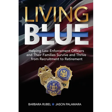 Living Blue: Helping Law Enforcement Officers and Their Families Survive and Thrive from Recruitment to Retirement