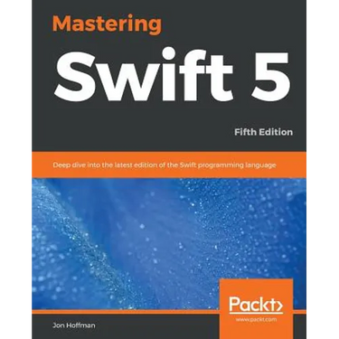 Mastering Swift 5 - Fifth Edition: Deep dive into the latest edition of the Swift programming language