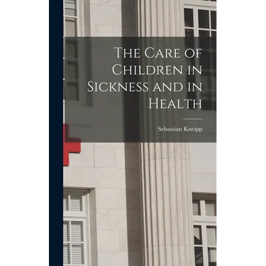 The Care of Children in Sickness and in Health