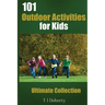 101 Outdoor Activities for Kids: Ultimate Collection