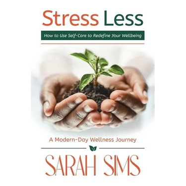 Stress Less: How to Use Self-Care to Redefine Your Wellbeing