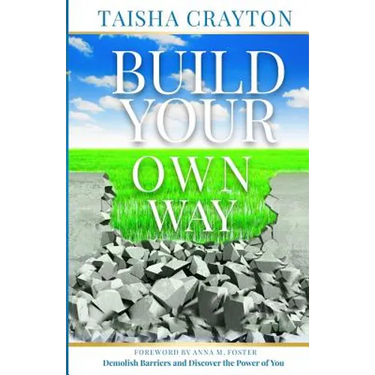 Build Your Own Way: Demolish Barriers and Discover the Power of You