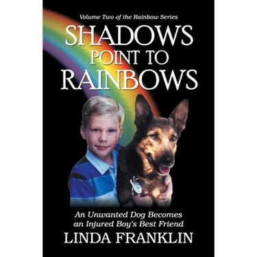 Shadows Point to Rainbows: An Unwanted Dog Becomes an Injured Boy's Best Friend