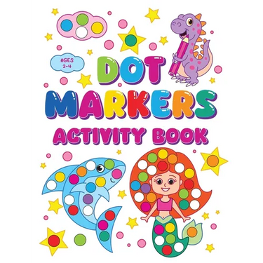 Dot Markers Activity Book: Sparking Creativity In Young Minds For Kids Ages 2-4