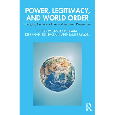 Power, Legitimacy, and World Order: Changing Contours of Preconditions and Perspectives