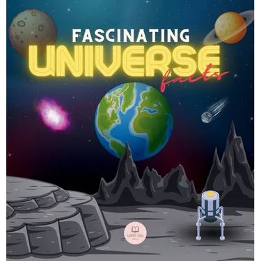 Fascinating Universe Facts for Kids: Learn about Space, the Solar System, Galaxies, Planets, Black Holes and More!