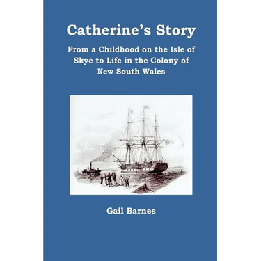 Catherine's Story: From a Childhood on the Isle of Skye to Life in the Colony of New South Wales
