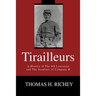 Tirailleurs: A History of the 4th Louisiana and the Acadians of Company H