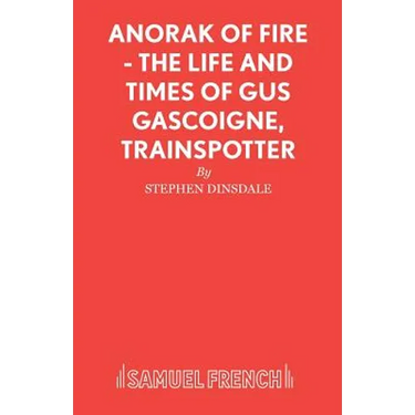 Anorak of Fire - The Life and Times of Gus Gascoigne, Trainspotter