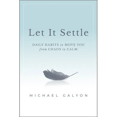 Let It Settle: Daily Habits to Move You from Chaos to Calm