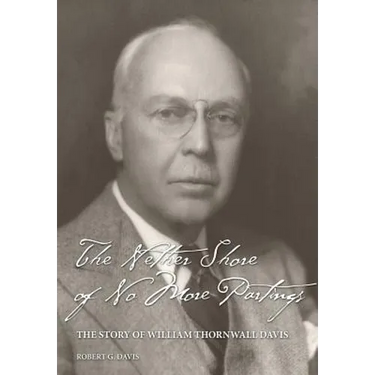 The Nether Shore of No More Partings: The Story of William Thornwall Davis