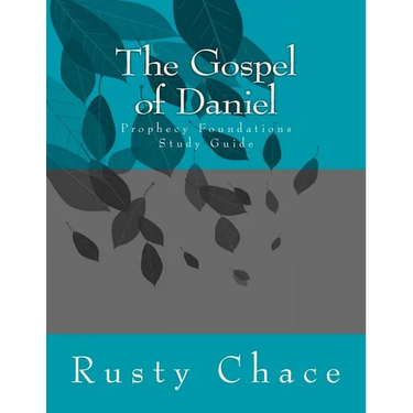 The Gospel of Daniel: Prophecy Foundations Study Guide