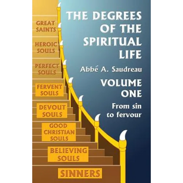 The Degrees of the Spiritual Life, Volume One: A Method of Directing Souls according to their Progress in Virtue