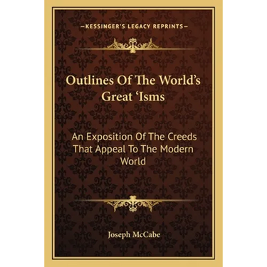 Outlines Of The World's Great 'Isms: An Exposition Of The Creeds That Appeal To The Modern World