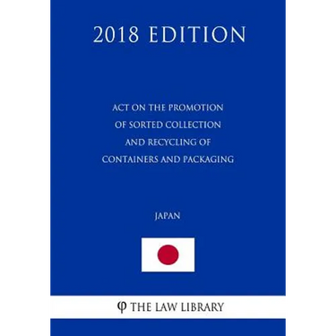 Act on the Promotion of Sorted Collection and Recycling of Containers and Packaging (Japan) (2018 Edition)