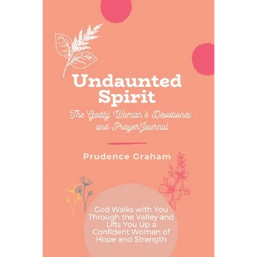 Undaunted: The Godly Woman's Devotional and Prayer Journal -: God Walks with You Through the Valley and Lifts You Up a Confident