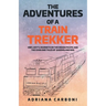 The Adventures of a Train Trekker: One Lady's Journeys on the Indian Pacific and the Ghan and Tales of Queensland Rail