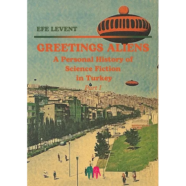 Greetings Aliens: A Personal History of Science Fiction in Turkey Pt I