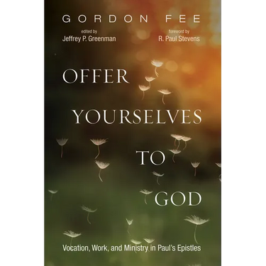 Offer Yourselves to God: Vocation, Work, and Ministry in Paul's Epistles