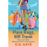 Have Bags, Will Travel: Trips and Tales - Memoirs of an Over-packer