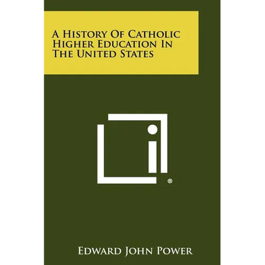 A History of Catholic Higher Education in the United States