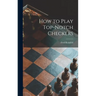 How to Play Top-notch Checkers