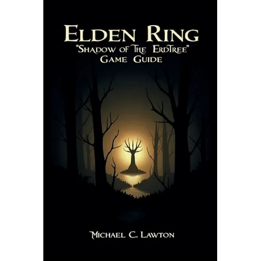Elden Ring: Shadow Of The Erdtree Game Guide: The Definitive Companion for Surviving Shadow of the Erdtree