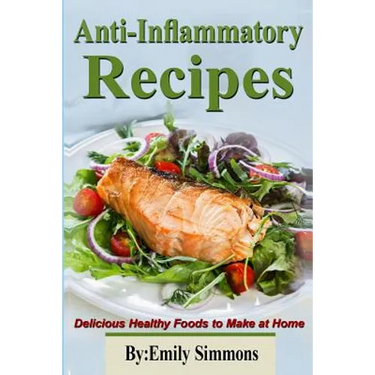 Anti-Inflammatory Recipes: Delicious Healthy Foods to Make at Home