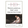 Historical Dictionary of Neoclassical Art and Architecture
