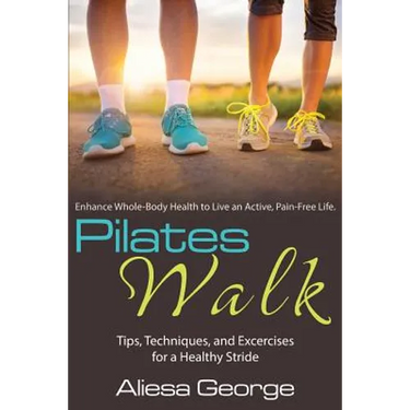 Pilates Walk: Tips, Techniques, and Exercises for a Healthy Stride