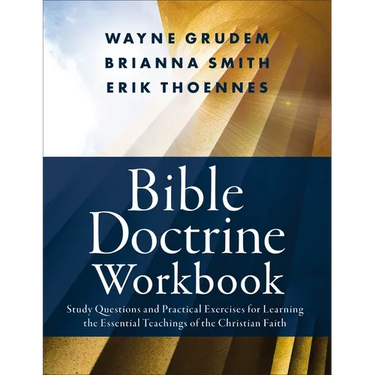 Bible Doctrine Workbook: Study Questions and Practical Exercises for Learning the Essential Teachings of the Christian Faith
