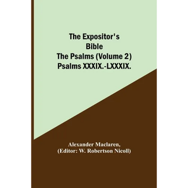 The Expositor's Bible: The Psalms (Volume 2) Psalms XXXIX.-LXXXIX.