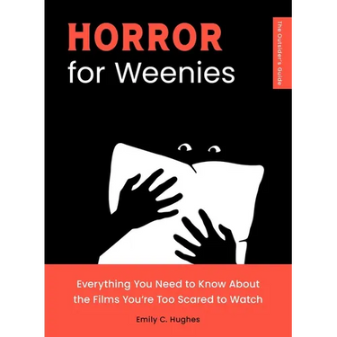 Horror for Weenies: Everything You Need to Know about the Films You're Too Scared to Watch