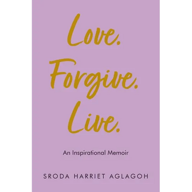 Love. Forgive. Live.: An Inspirational Memoir