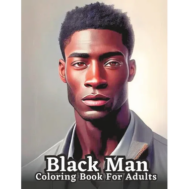 Celebrating Black Men Through Art: n Adult Coloring Book Featuring Portraits of Diverse Black Men