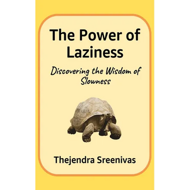 The Power of Laziness: Discovering the Wisdom of Slowness