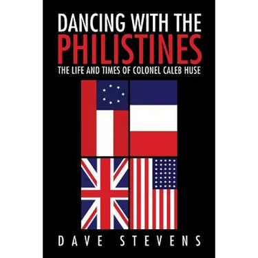 Dancing With The Philistines: The Life and Times of Colonel Caleb Huse